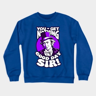 You Get Nothing Willy Wonka Crewneck Sweatshirt